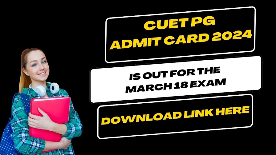 CUET PG Admit Card 2024 is out for the March 18 exam; Download Link Here