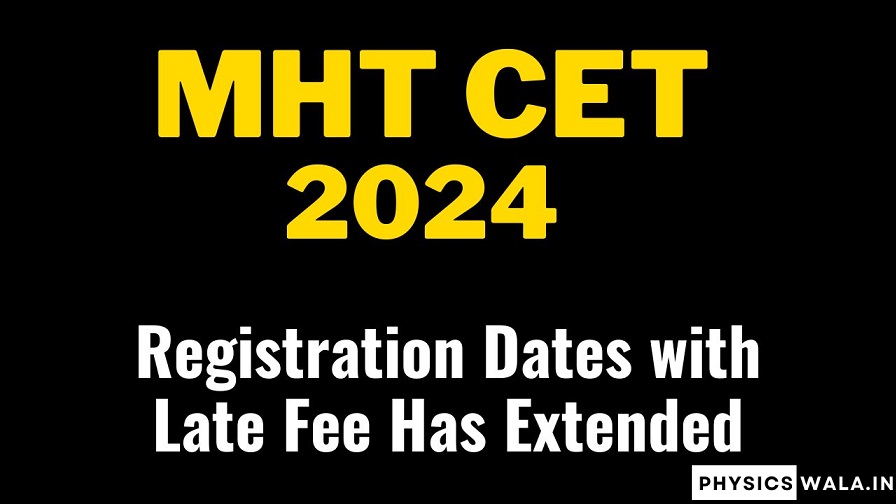 MHT CET 2024 Registration Dates with Late Fee Has Extended