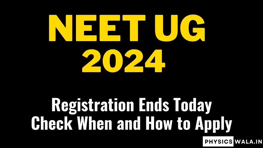 NEET UG 2024 Registration Ends Today - Check When and How to Apply
