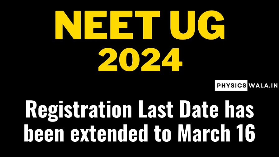 NEET UG 2024 Registration Last Date has been extended to March 16