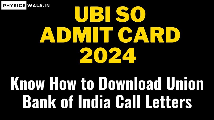 UBI SO Admit Card 2024 Released - Know How to Download Union Bank of India Call Letters