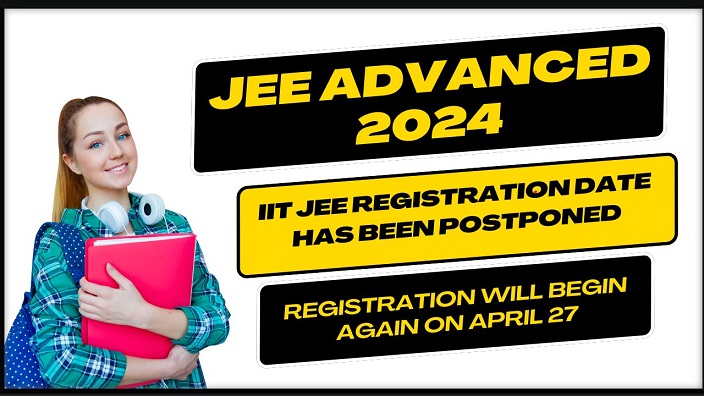 JEE Advanced 2024 IIT JEE Registration Date has been Postponed