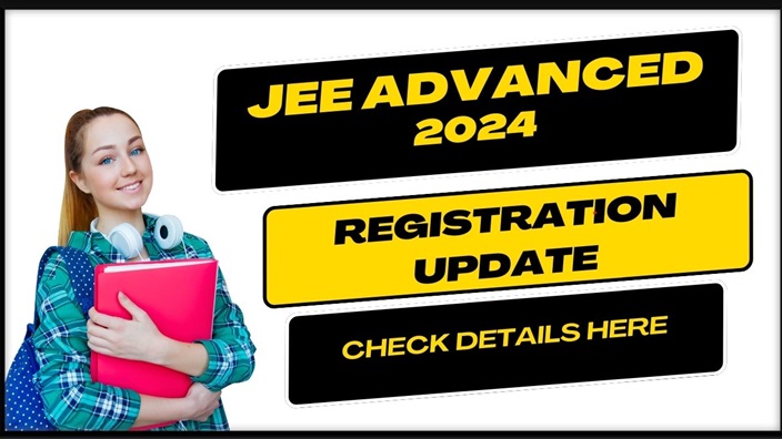 JEE Advanced 2024 Registration Update