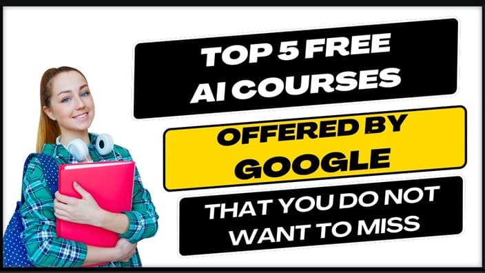 Top 5 Free AI Courses Offered by Google