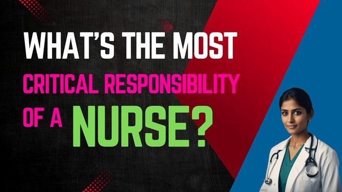 What is the Most Critical Responsibility of a Nurse