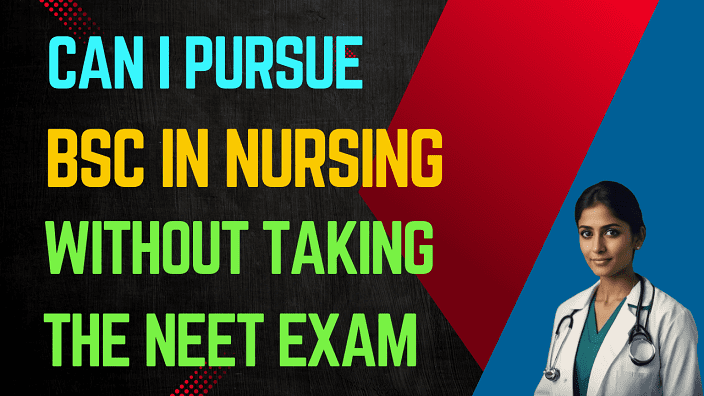 Can I Pursue a BSc in Nursing without taking the NEET Exam