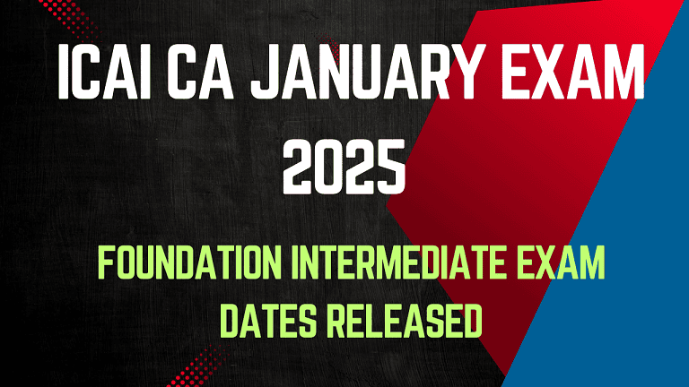 ICAI CA January Exam 2025 – Foundation Intermediate Exam Dates Released