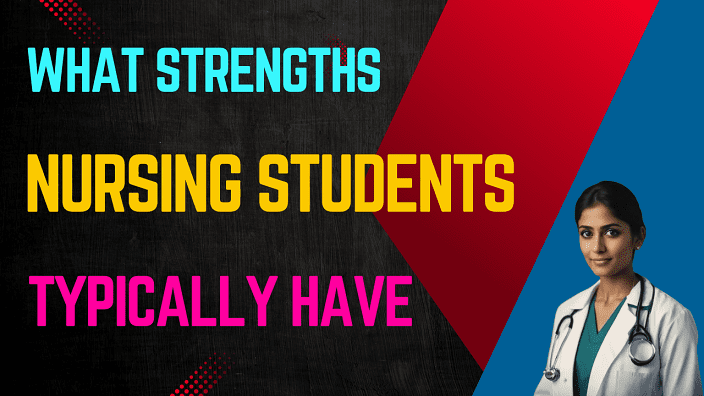 What Strengths do Nursing Students Typically Have