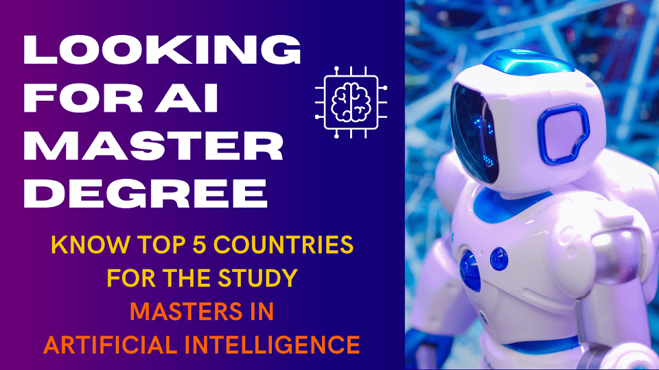 Looking for AI Master Degree? Know Top 5 Countries for the Study Masters in Artificial Intelligence