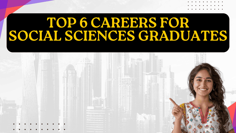 Top 6 Careers for Social Sciences Graduates