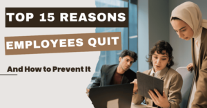 Top 15 Reasons Employees Quit and How to Prevent It