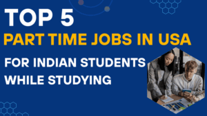 Top 5 Part Time Jobs in USA for Indian Students while Studying