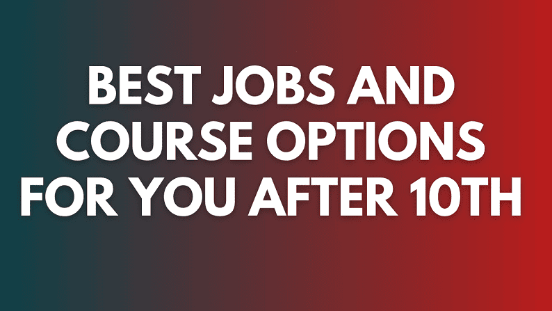 Best Jobs and Course Options for you after 10th