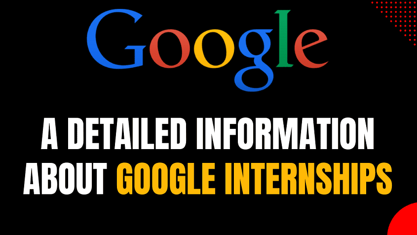A Detailed information about Google Internships