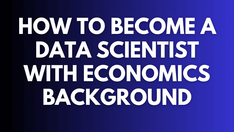 How to Become a Data Scientist with Economics Background