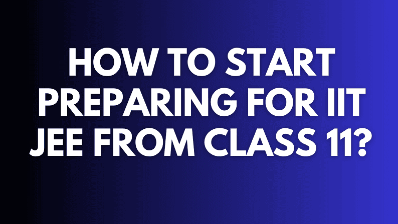 How to Start Preparing for IIT JEE from Class 11?
