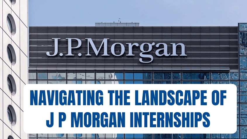 Navigating the Landscape of J P Morgan Internships